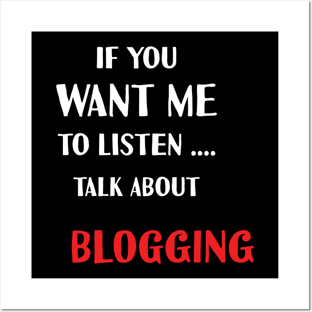 if you want me to listen talk about blogging Wall Art by Teekingdom